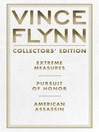 Vince Flynn Collectors' Edition #4 (eBook): Extreme Measures, Pursuit of Honor, and American Assassin